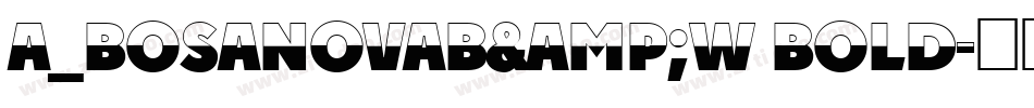 a_BosaNovaB&W Bold字体转换